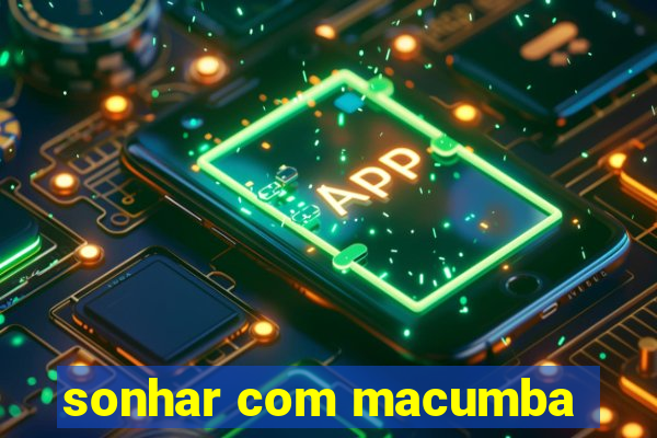 sonhar com macumba